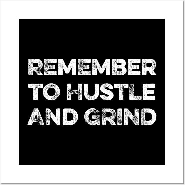 Remember to Hustle And Grind Wall Art by MapYourWorld